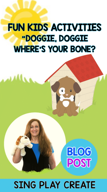 Fun kids activities for “Doggie, Doggie Where’s Your Bone?” nursery rhyme song and game.  “Doggie, Doggie Where’s Your Bone?” is a favorite game song for preschool and elementary aged children. Playing the game and doing these fun activities can help children with social skills like “taking turns”. And help them exercise gross motor muscles and encourage vocal singing development. SING PLAY CREATE